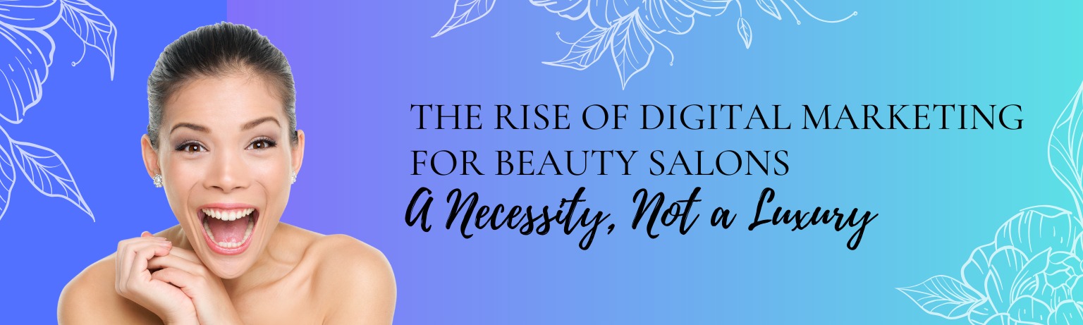 The Rise of Digital Marketing for Beauty Salons is a Necessity, Not a Luxury